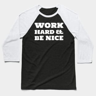 Work Hard and Be Nice - Inspirational Quote Design Baseball T-Shirt